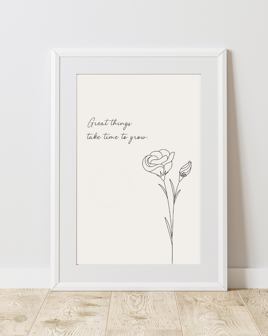 Great Things Take Time To Grow Print
