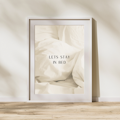 Lets Stay In Bed Print