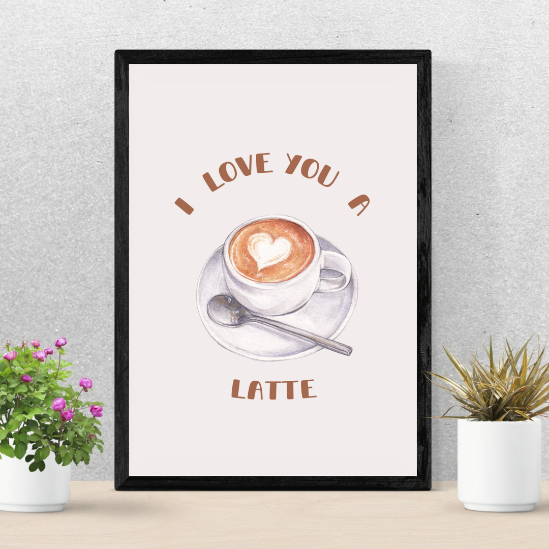 I Love You A Latte Print